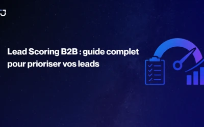 Lead Scoring B2B : guide complet pour prioriser vos leads