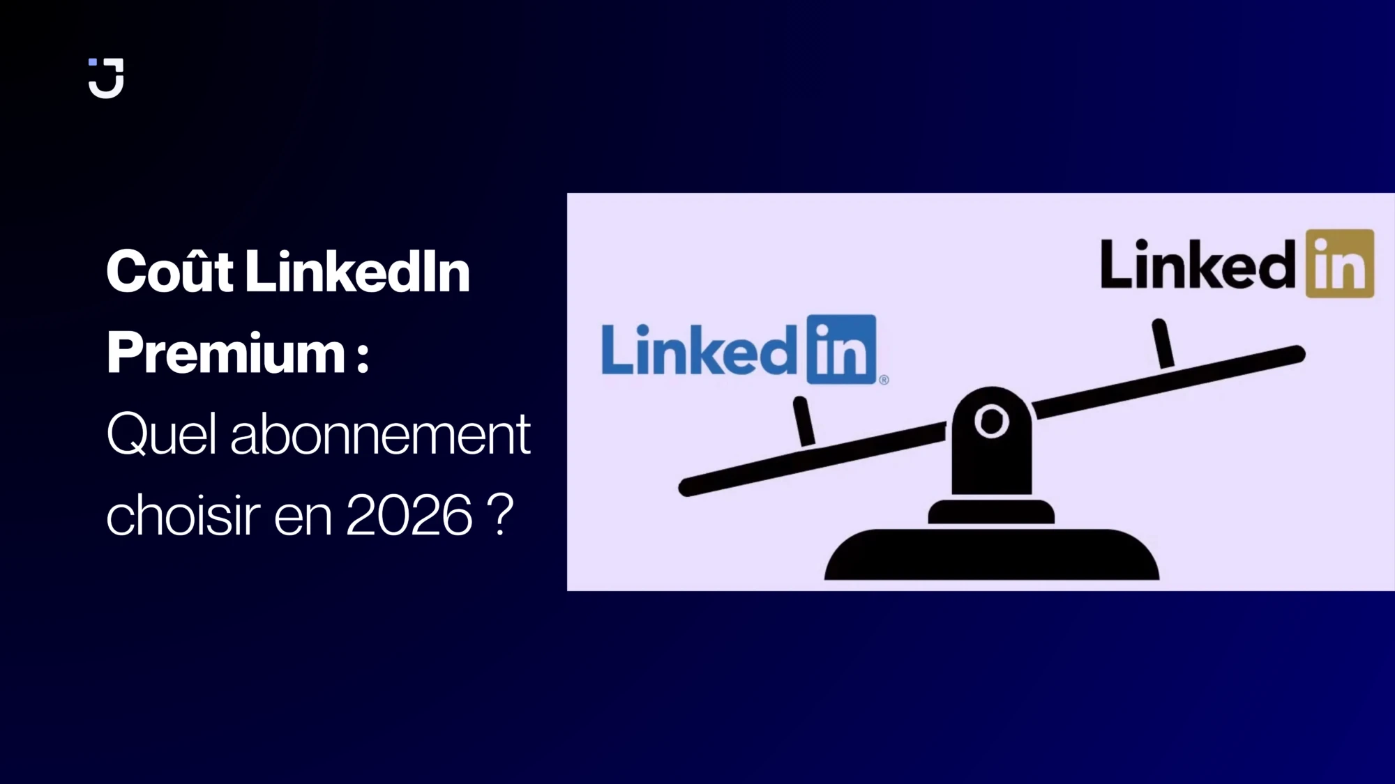 Coût LinkedIn Premium 2026 : comparatif des abonnements LinkedIn